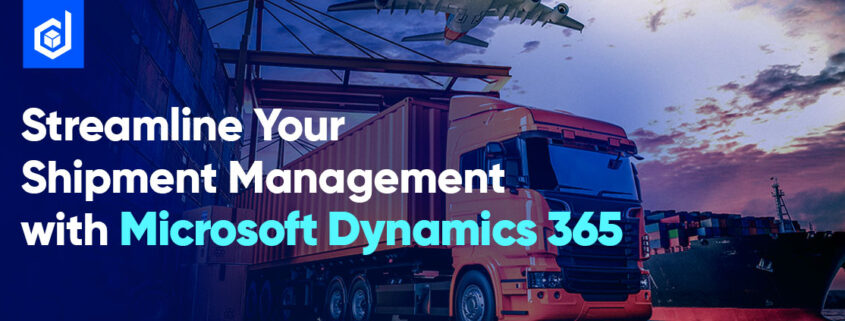 Dynamics 365 Shipment Management